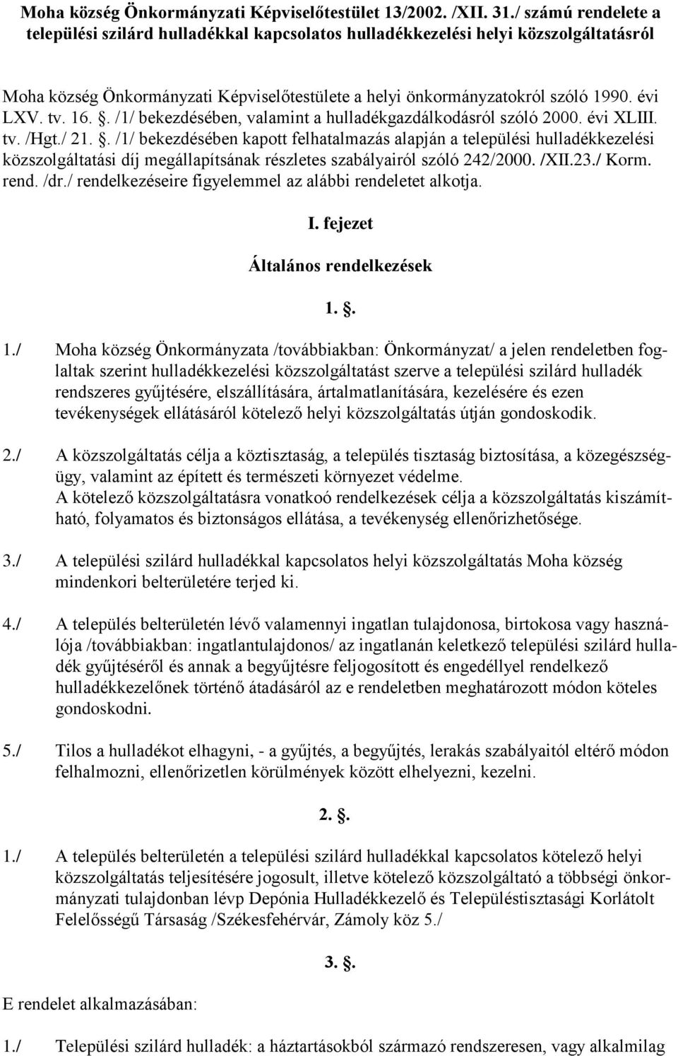 16.. /1/ bekezdésében, valamint a hulladékgazdálkodásról szóló 2000. évi XLIII. tv. /Hgt./ 21.