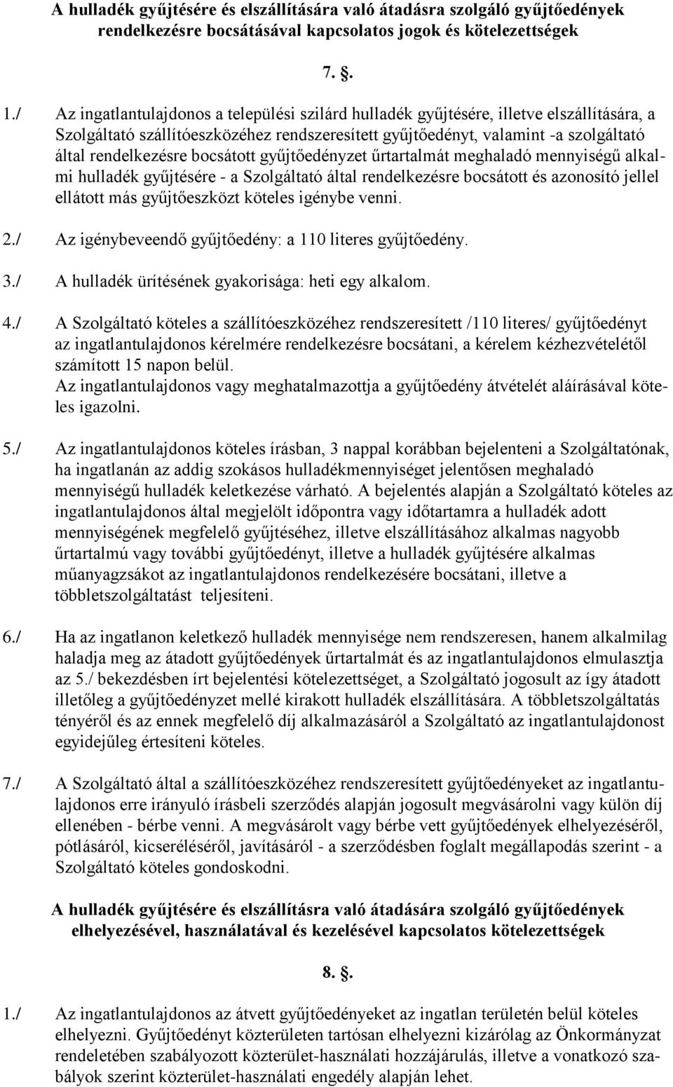 bocsátott gyűjtőedényzet űrtartalmát meghaladó mennyiségű alkalmi hulladék gyűjtésére - a Szolgáltató által rendelkezésre bocsátott és azonosító jellel ellátott más gyűjtőeszközt köteles igénybe