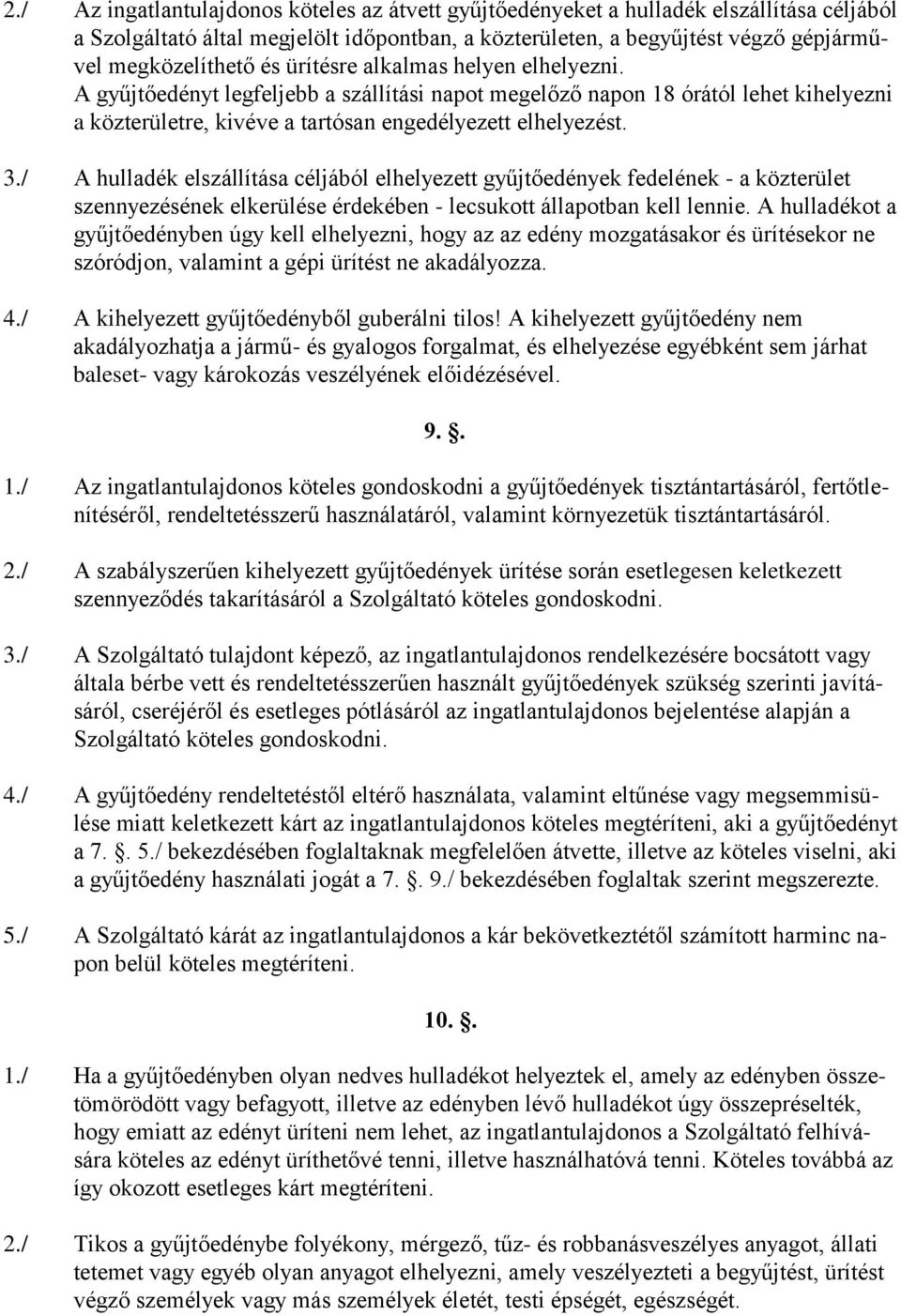 / A hulladék elszállítása céljából elhelyezett gyűjtőedények fedelének - a közterület szennyezésének elkerülése érdekében - lecsukott állapotban kell lennie.