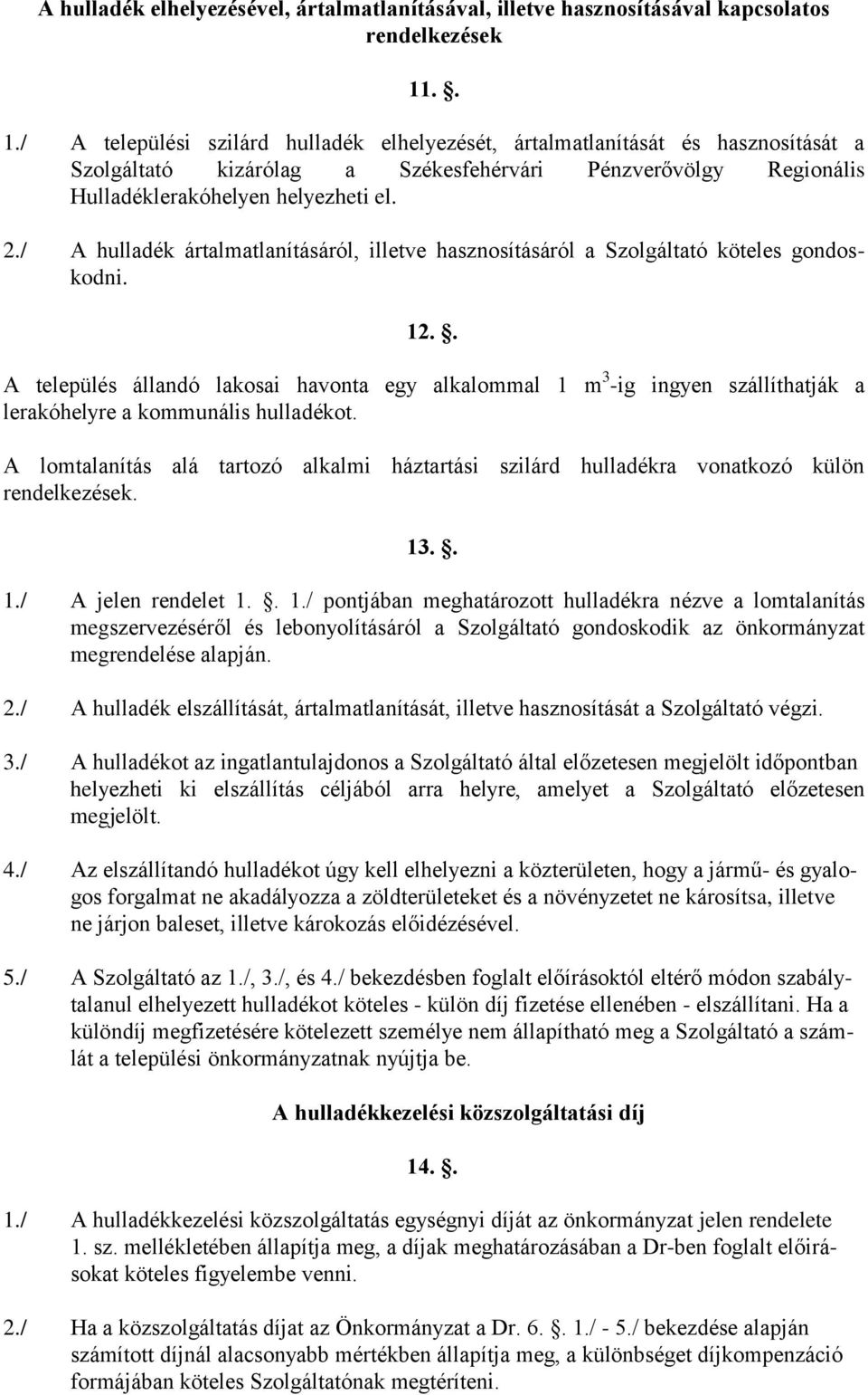 / A hulladék ártalmatlanításáról, illetve hasznosításáról a Szolgáltató köteles gondoskodni. 12.