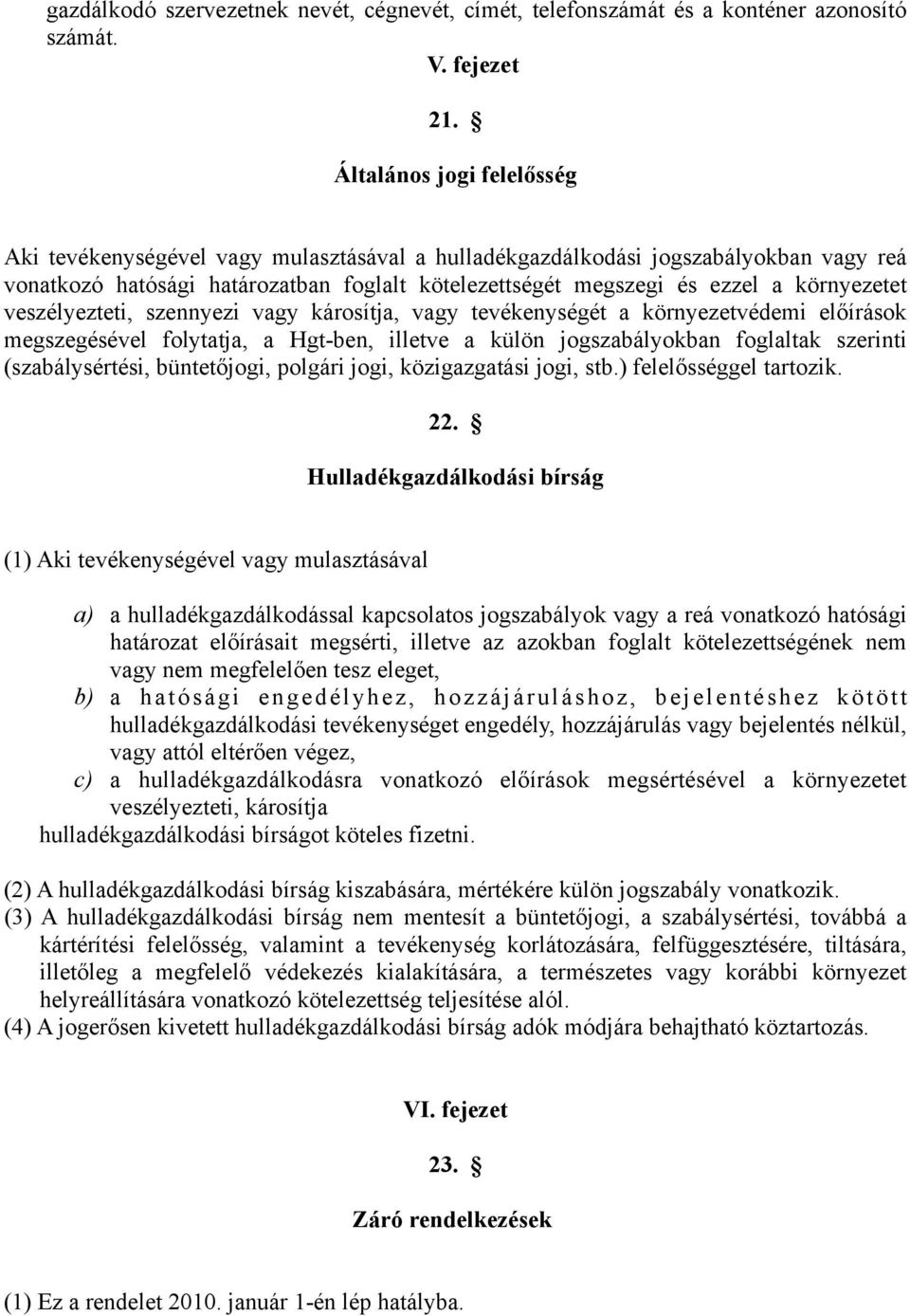 környezetet veszélyezteti, szennyezi vagy károsítja, vagy tevékenységét a környezetvédemi előírások megszegésével folytatja, a Hgt-ben, illetve a külön jogszabályokban foglaltak szerinti