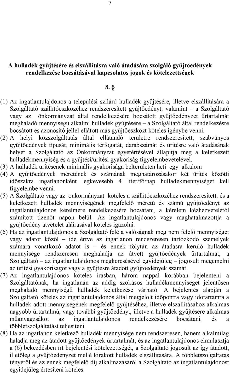 által rendelkezésére bocsátott gyűjtőedényzet űrtartalmát meghaladó mennyiségű alkalmi hulladék gyűjtésére a Szolgáltató által rendelkezésre bocsátott és azonosító jellel ellátott más gyűjtőeszközt