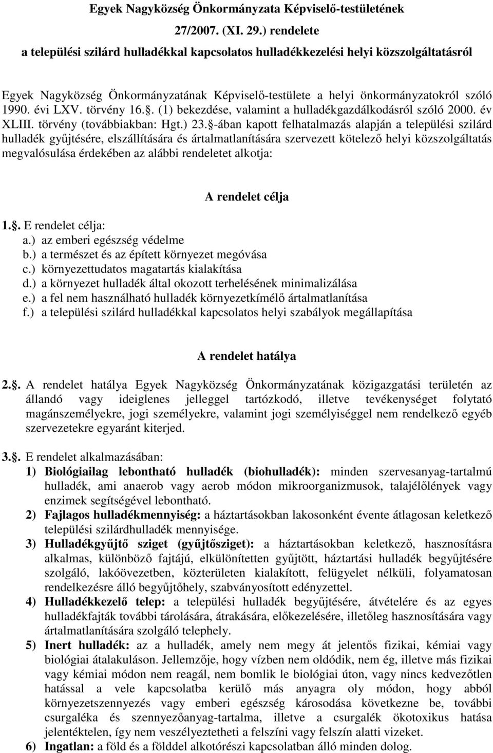 törvény 16.. (1) bekezdése, valamint a hulladékgazdálkodásról szóló 2000. év XLIII. törvény (továbbiakban: Hgt.) 23.