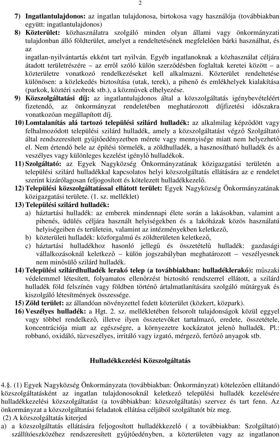 Egyéb ingatlanoknak a közhasználat céljára átadott területrészére az erről szóló külön szerződésben foglaltak keretei között a közterületre vonatkozó rendelkezéseket kell alkalmazni.