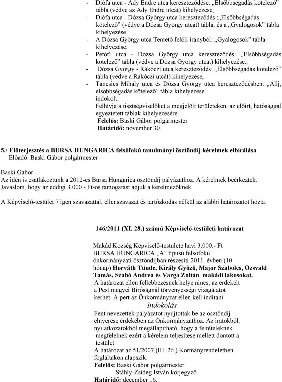 Elsőbbségadás kötelező tábla (védve a Dózsa György utcát) kihelyezése.