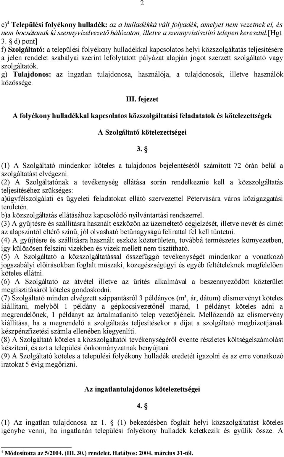 vagy szolgáltatók. g) Tulajdonos: az ingatlan tulajdonosa, használója, a tulajdonosok, illetve használók közössége. III.