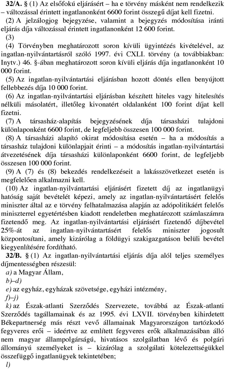 (3) (4) Törvényben meghatározott soron kívüli ügyintézés kivételével, az ingatlan-nyilvántartásról szóló 1997. évi CXLI. törvény (a továbbiakban: Inytv.) 46.