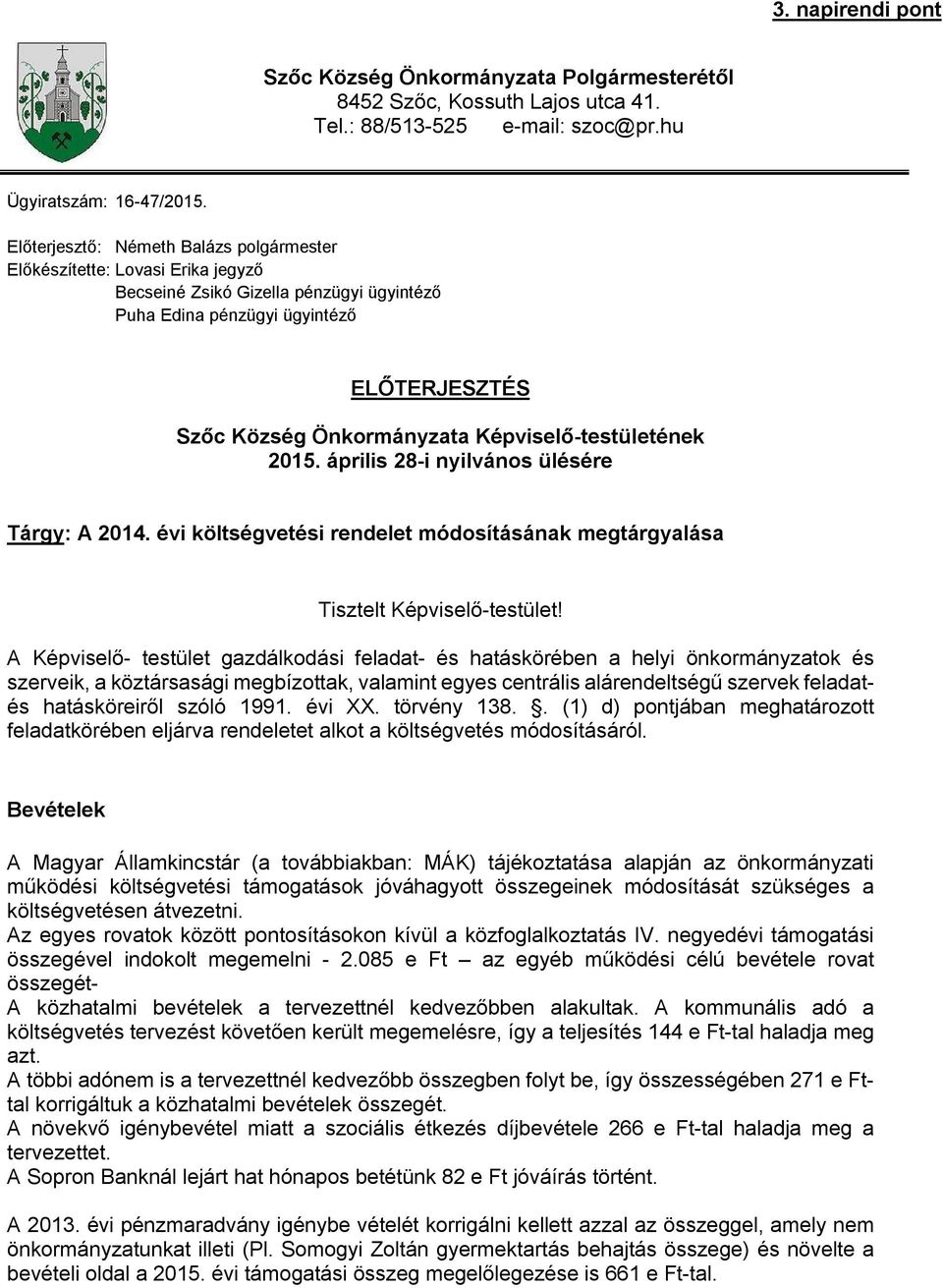 Képviselő-testületének 2015. április 28-i nyilvános ülésére Tárgy: A 2014. évi költségvetési rendelet módosításának megtárgyalása Tisztelt Képviselő-testület!