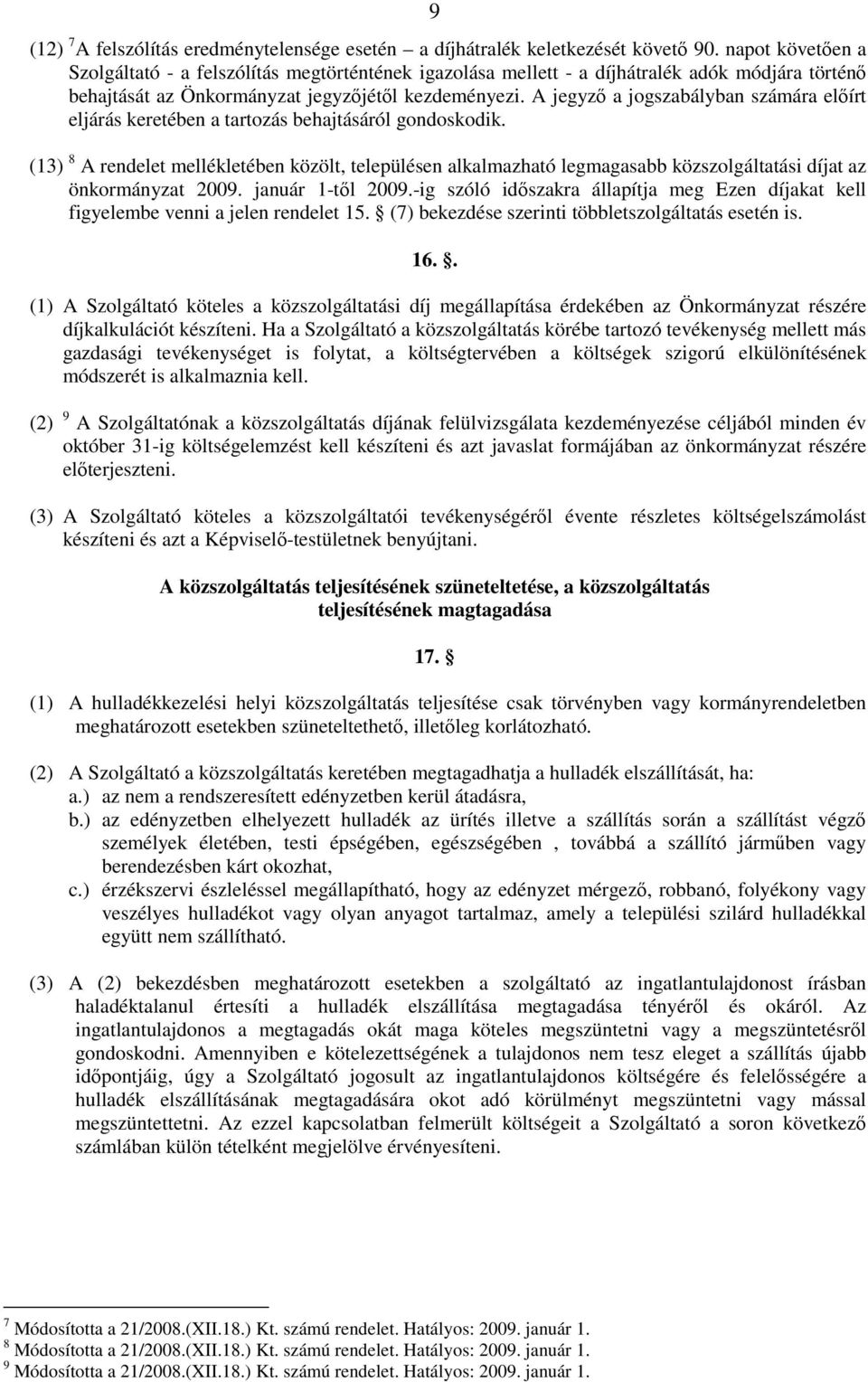 A jegyzı a jogszabályban számára elıírt eljárás keretében a tartozás behajtásáról gondoskodik.