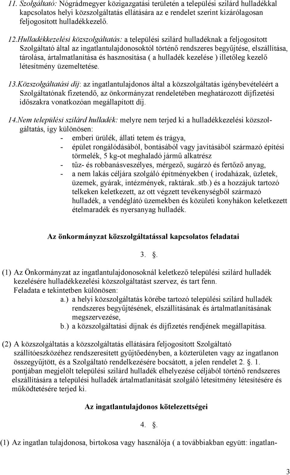 ártalmatlanítása és hasznosítása ( a hulladék kezelése ) illetőleg kezelő létesítmény üzemeltetése. 13.