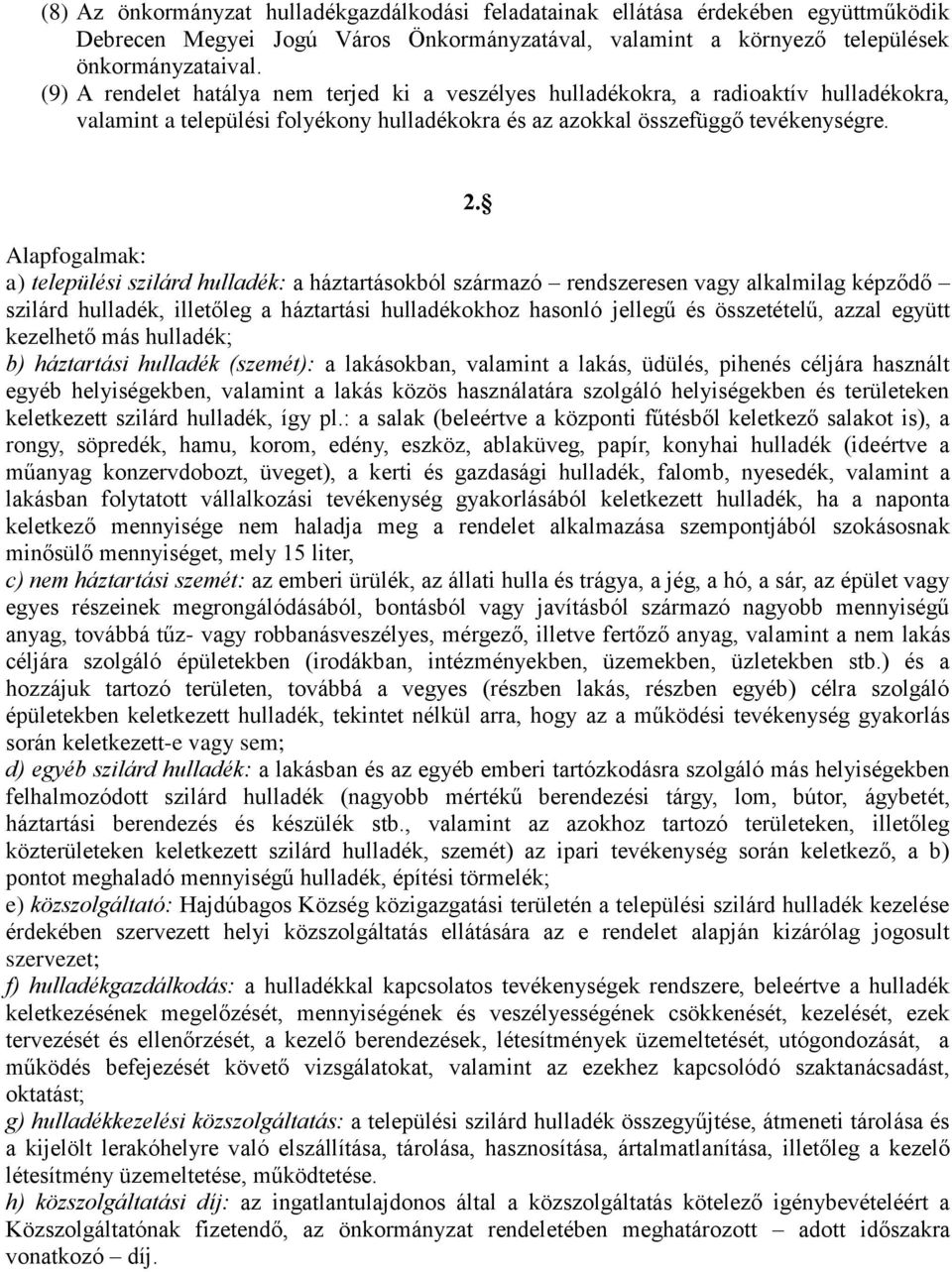 Alapfogalmak: a) települési szilárd hulladék: a háztartásokból származó rendszeresen vagy alkalmilag képződő szilárd hulladék, illetőleg a háztartási hulladékokhoz hasonló jellegű és összetételű,