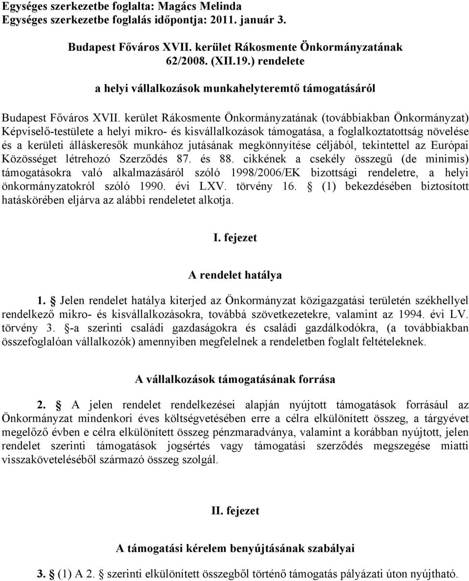 kerület Rákosmente Önkormányzatának (továbbiakban Önkormányzat) Képviselő-testülete a helyi mikro- és kisvállalkozások támogatása, a foglalkoztatottság növelése és a kerületi álláskeresők munkához