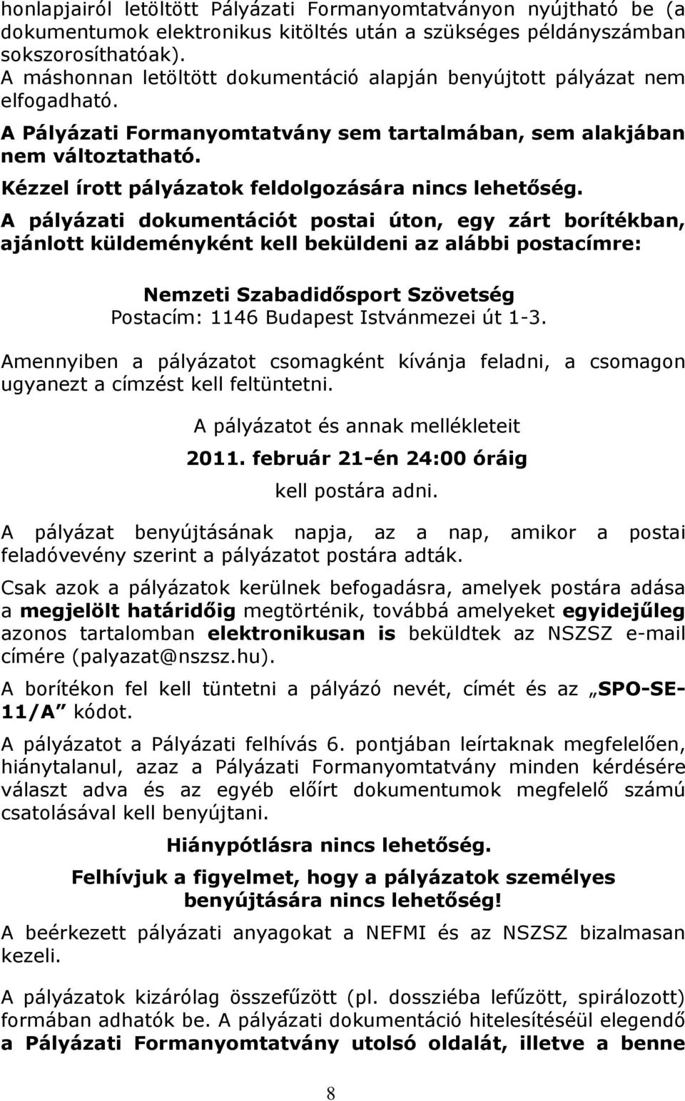 Kézzel írott pályázatok feldolgozására nincs lehetőség.