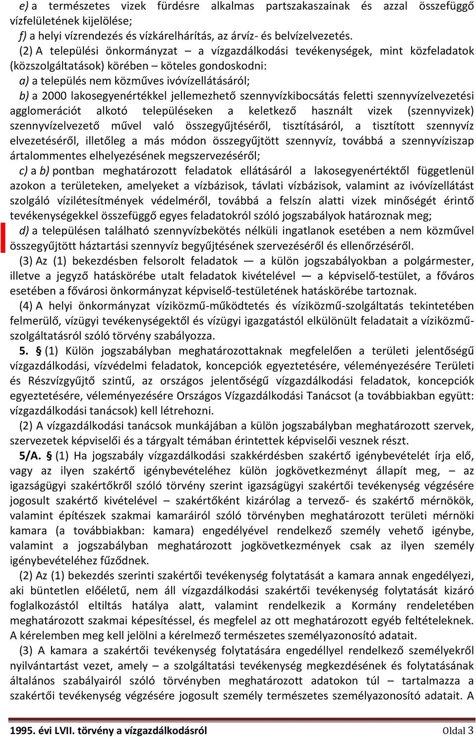 lakosegyenértékkel jellemezhető szennyvízkibocsátás feletti szennyvízelvezetési agglomerációt alkotó településeken a keletkező használt vizek (szennyvizek) szennyvízelvezető művel való