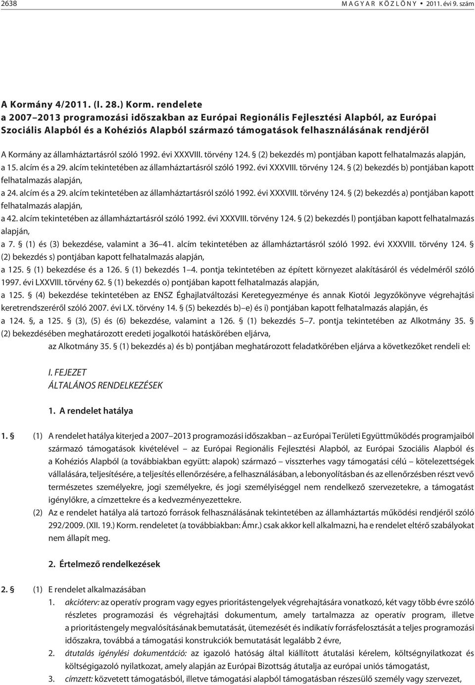 az államháztartásról szóló 1992. évi XXXVIII. törvény 124. (2) bekezdés m) pontjában kapott felhatalmazás alapján, a 15. alcím és a 29. alcím tekintetében az államháztartásról szóló 1992. évi XXXVIII. törvény 124. (2) bekezdés b) pontjában kapott felhatalmazás alapján, a 24.