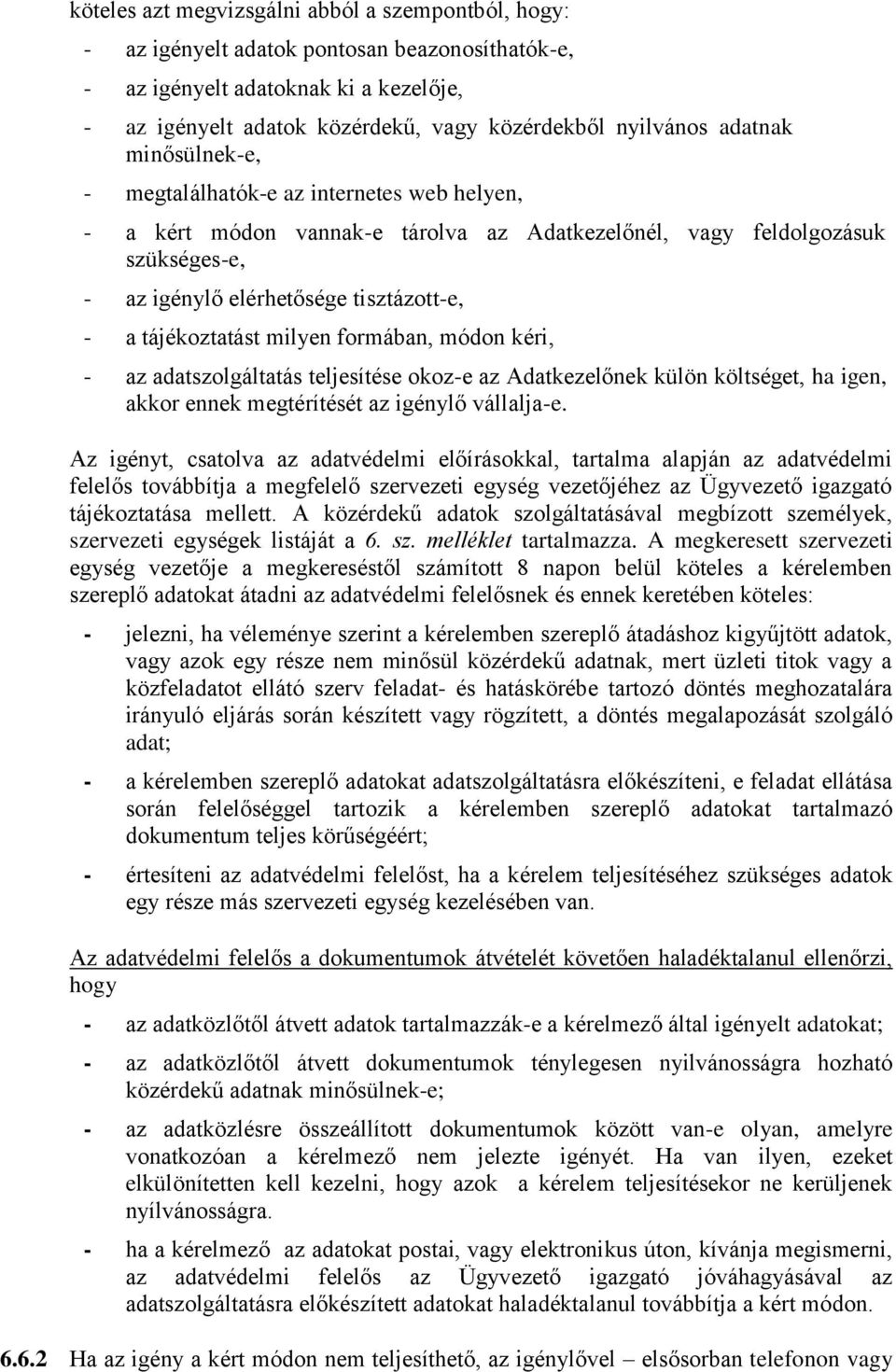 tájékoztatást milyen formában, módon kéri, - az adatszolgáltatás teljesítése okoz-e az Adatkezelőnek külön költséget, ha igen, akkor ennek megtérítését az igénylő vállalja-e.