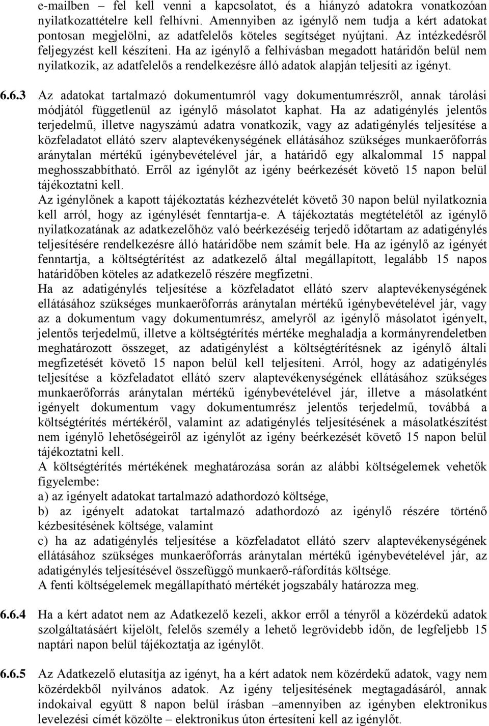 Ha az igénylő a felhívásban megadott határidőn belül nem nyilatkozik, az adatfelelős a rendelkezésre álló adatok alapján teljesíti az igényt. 6.