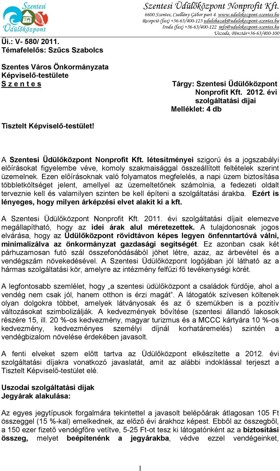létesítményei szigorú és a jogszabályi előírásokat figyelembe véve, komoly szakmaisággal összeállított feltételek szerint üzemelnek.