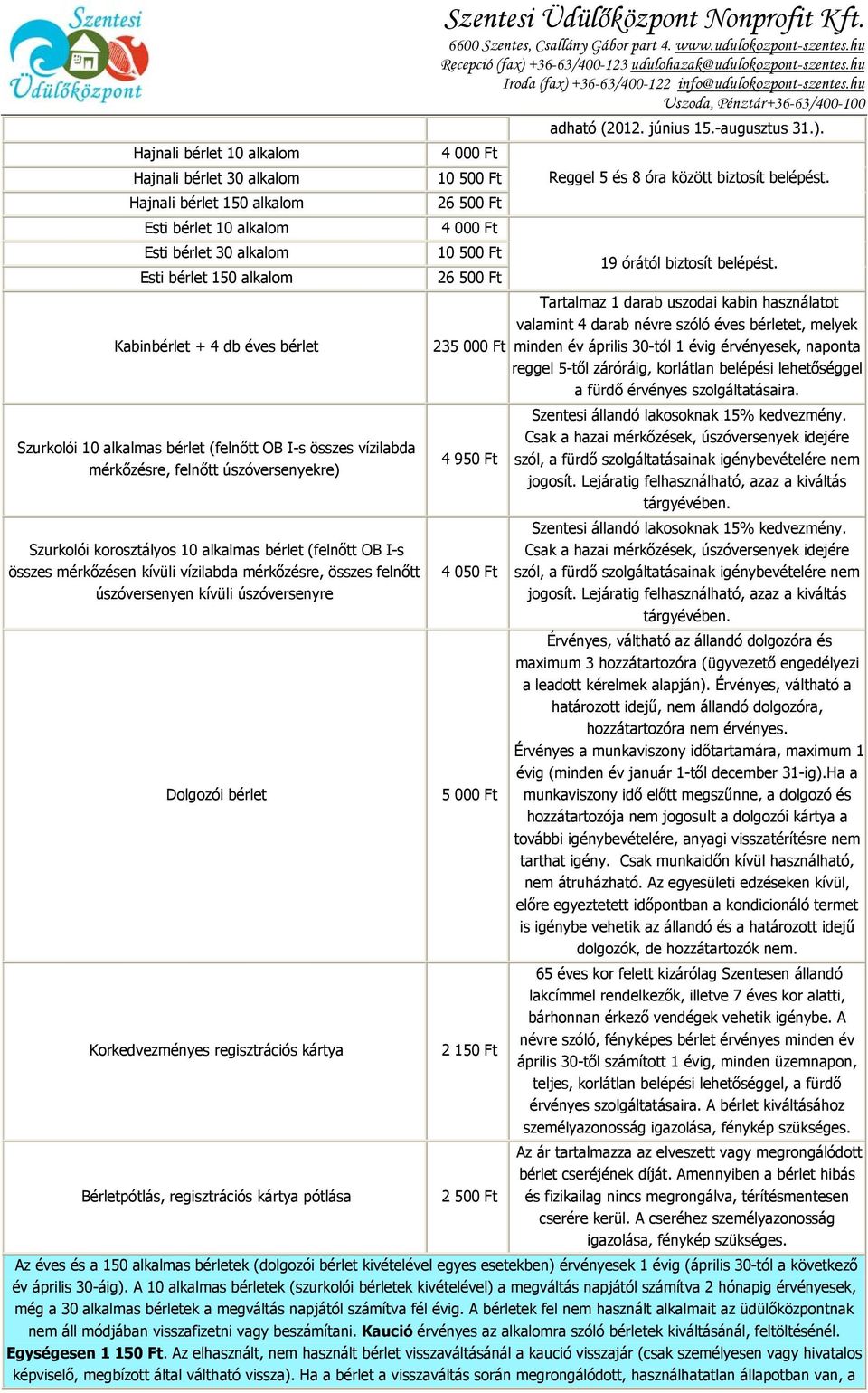 felnőtt úszóversenyen kívüli úszóversenyre Dolgozói bérlet Korkedvezményes regisztrációs kártya Bérletpótlás, regisztrációs kártya pótlása Szentesi Üdülőközpont Nonprofit Kft.