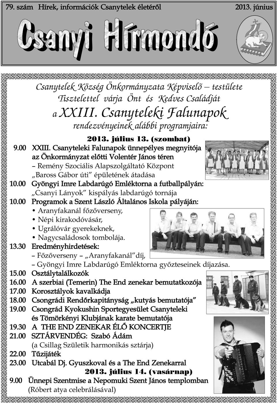 Csanyteleki Falunapok ünnepélyes megnyitója az Önkormányzat előtti Volentér János téren Remény Szociális Alapszolgáltató Központ Baross Gábor úti épületének átadása 10.