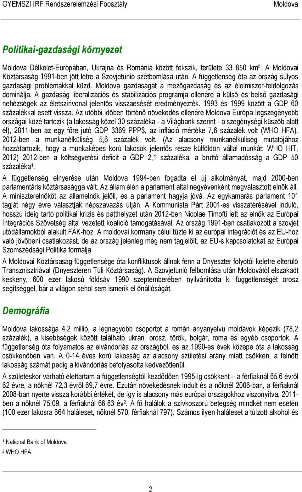 A gazdaság liberalizációs és stabilizációs programja ellenére a külső és belső gazdasági nehézségek az életszínvonal jelentős visszaesését eredményezték.