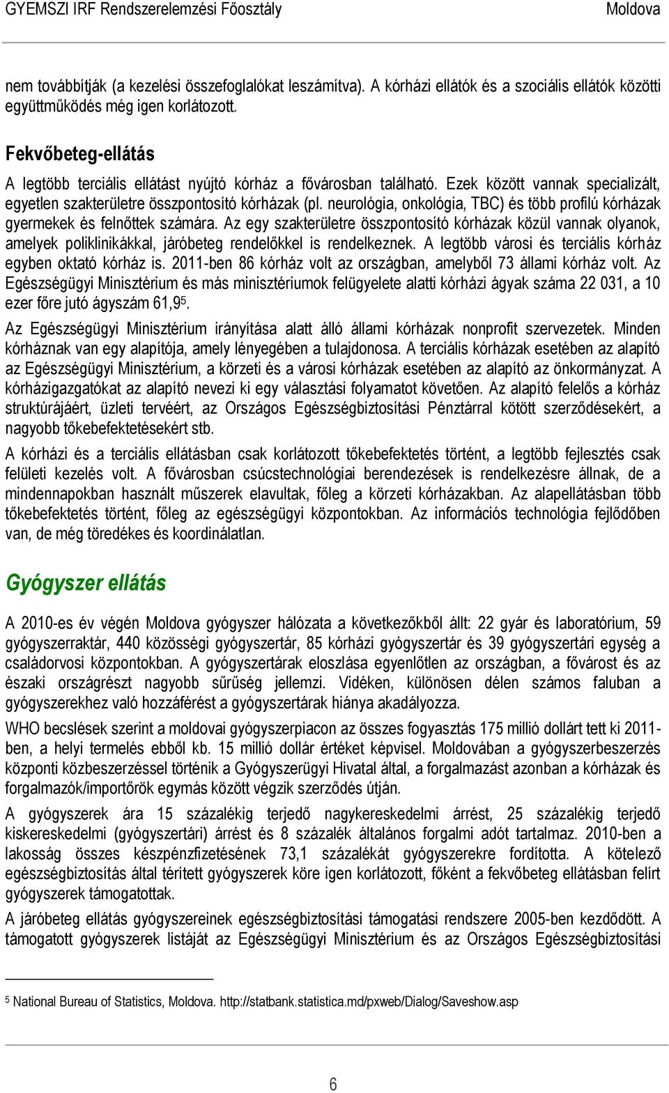 neurológia, onkológia, TBC) és több profilú kórházak gyermekek és felnőttek számára.