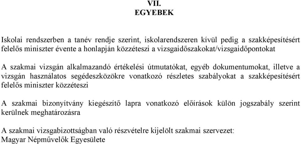 használatos segédeszközökre vonatkozó részletes szabályokat a szakképesítésért felelős miniszter közzéteszi A szakmai bizonyítvány kiegészítő lapra