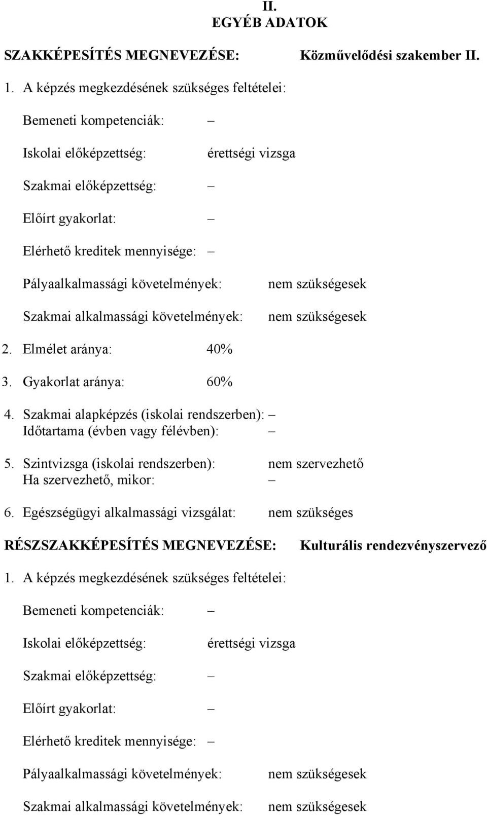 követelmények: Szakmai alkalmassági követelmények: nem szükségesek nem szükségesek 2. Elmélet aránya: 40% 3. Gyakorlat aránya: 60% 4.