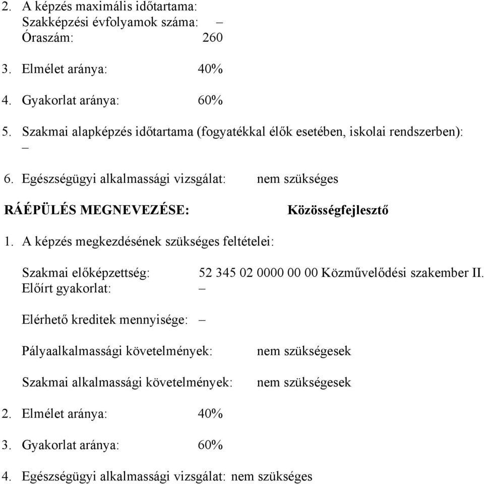 Egészségügyi alkalmassági vizsgálat: nem szükséges RÁÉPÜLÉS MEGNEVEZÉSE: Közösségfejlesztő 1.