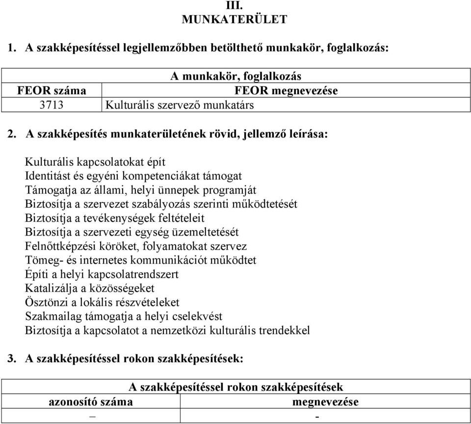 szervezet szabályozás szerinti működtetését Biztosítja a tevékenységek feltételeit Biztosítja a szervezeti egység üzemeltetését Felnőttképzési köröket, folyamatokat szervez Tömeg- és internetes