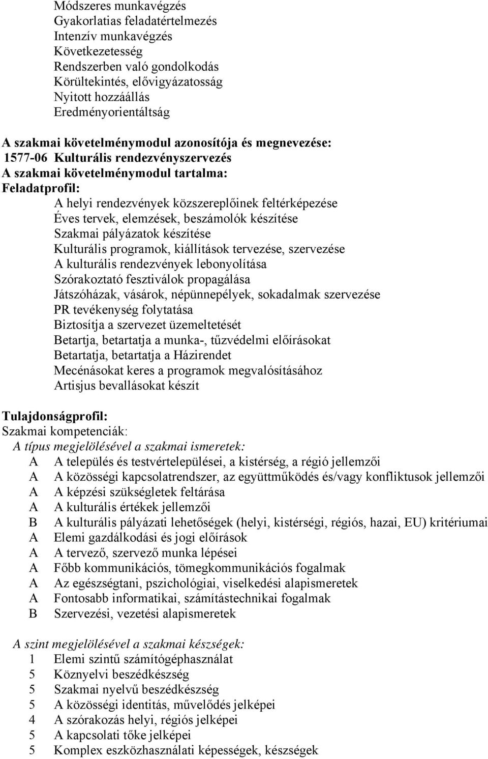 Éves tervek, elemzések, beszámolók készítése Szakmai pályázatok készítése Kulturális programok, kiállítások tervezése, szervezése A kulturális rendezvények lebonyolítása Szórakoztató fesztiválok