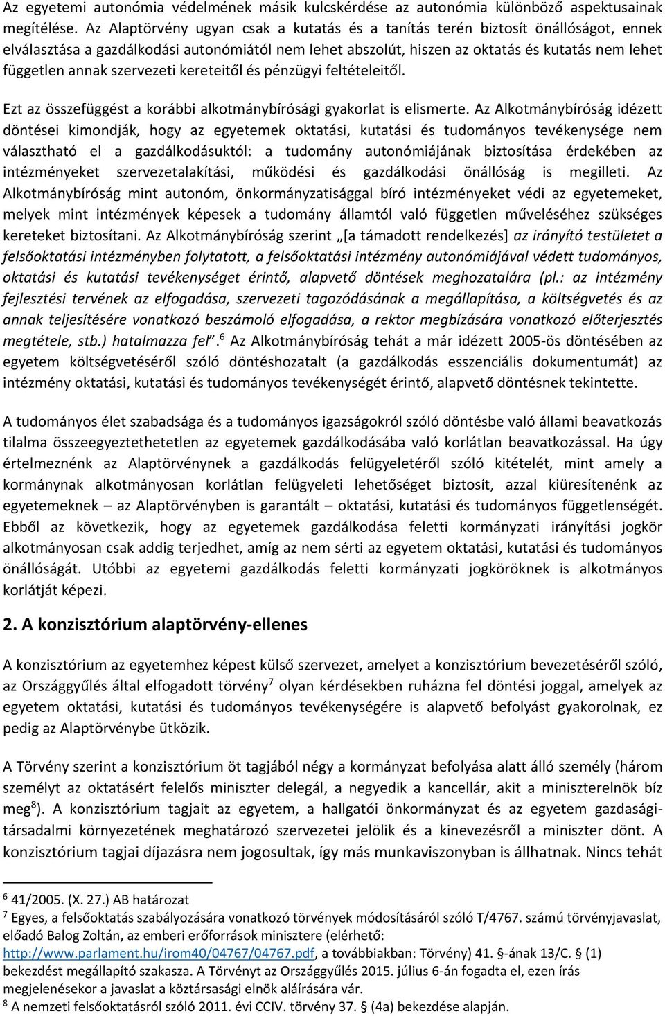 szervezeti kereteitől és pénzügyi feltételeitől. Ezt az összefüggést a korábbi alkotmánybírósági gyakorlat is elismerte.