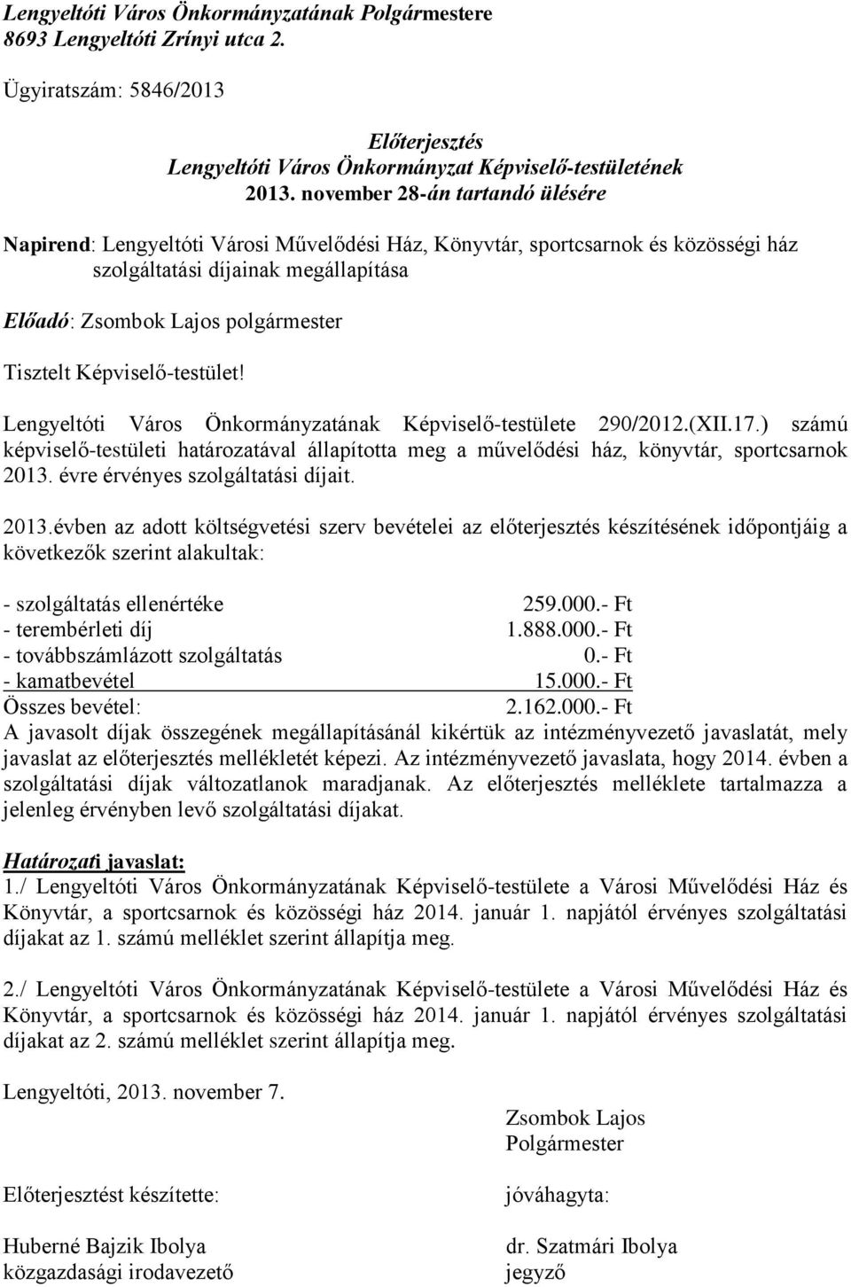 Képviselő-testület! Lengyeltóti Város Önkormányzatának Képviselő-testülete 290/2012.(XII.17.) számú képviselő-testületi határozatával állapította meg a művelődési ház, könyvtár, sportcsarnok 2013.