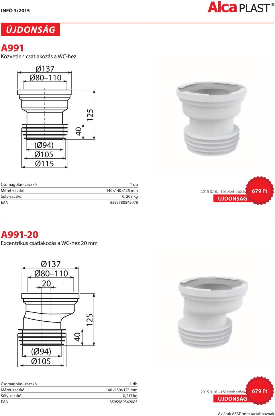 től elérhetőek 679 Ft A991-20 Excentrikus csatlakozás a WC-hez 20 mm Csomagolás- zacskó 1