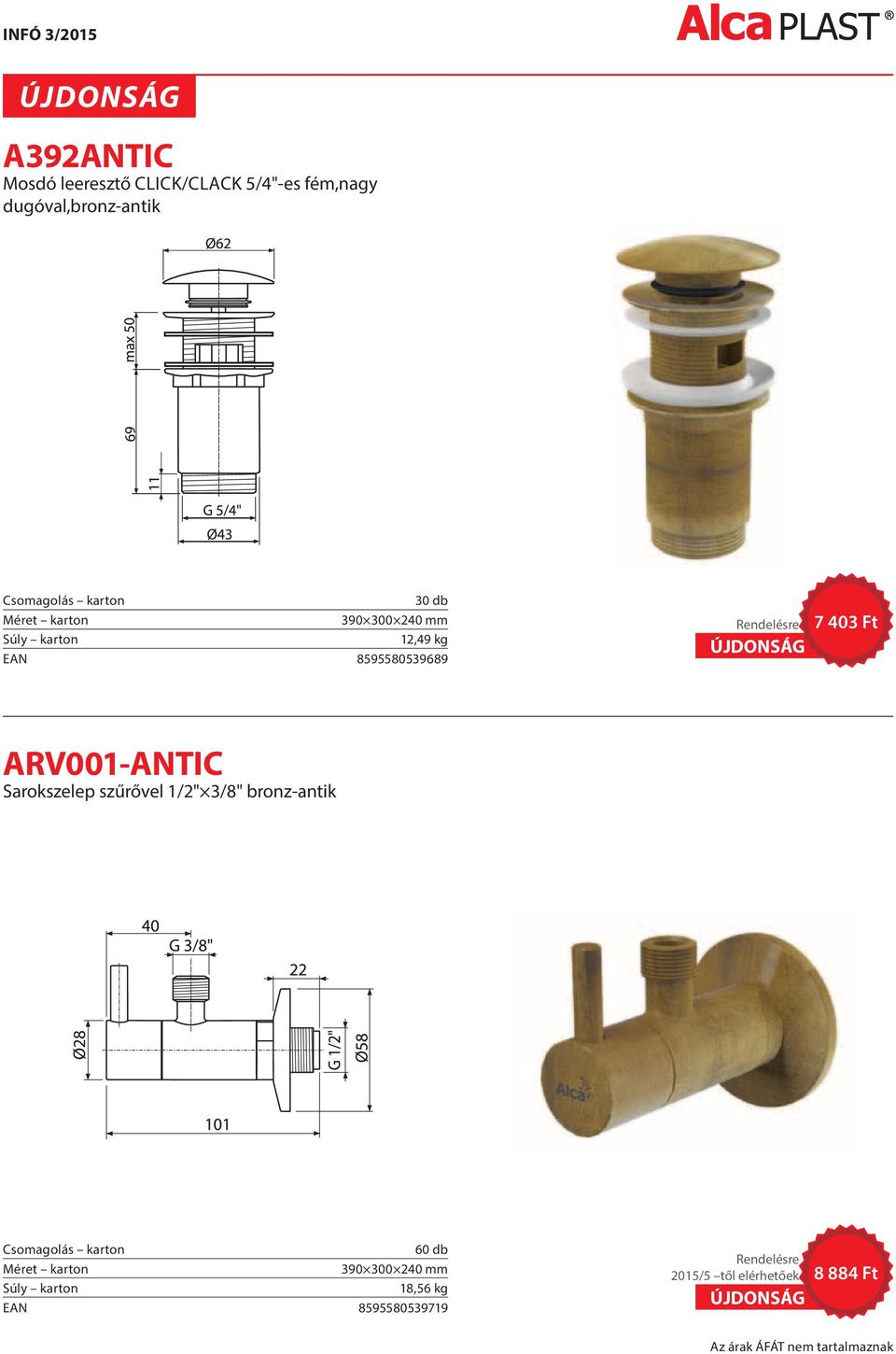 Sarokszelep szűrővel 1/2" 3/8" bronz-antik Csomagolás karton 60 db Méret karton 390 300 240 mm Súly