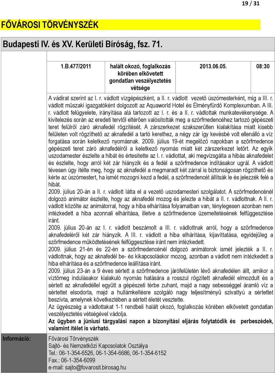 A III. r. vádlott felügyelete, irányítása alá tartozott az I. r. és a II. r. vádlottak munkatevékenysége.