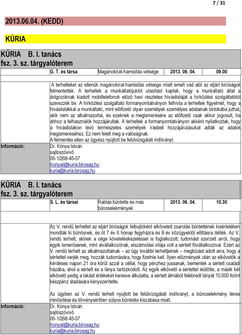 A terheltek a munkáltatójuktól utasítást kaptak, hogy a munkáltató által a dolgozóknak kiadott mobiltelefonok előző havi részletes híváslistáját a hírközlési szolgáltatótól szerezzék be.