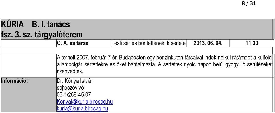 február 7-én Budapesten egy benzinkúton társaival indok nélkül rátámadt a külföldi állampolgár