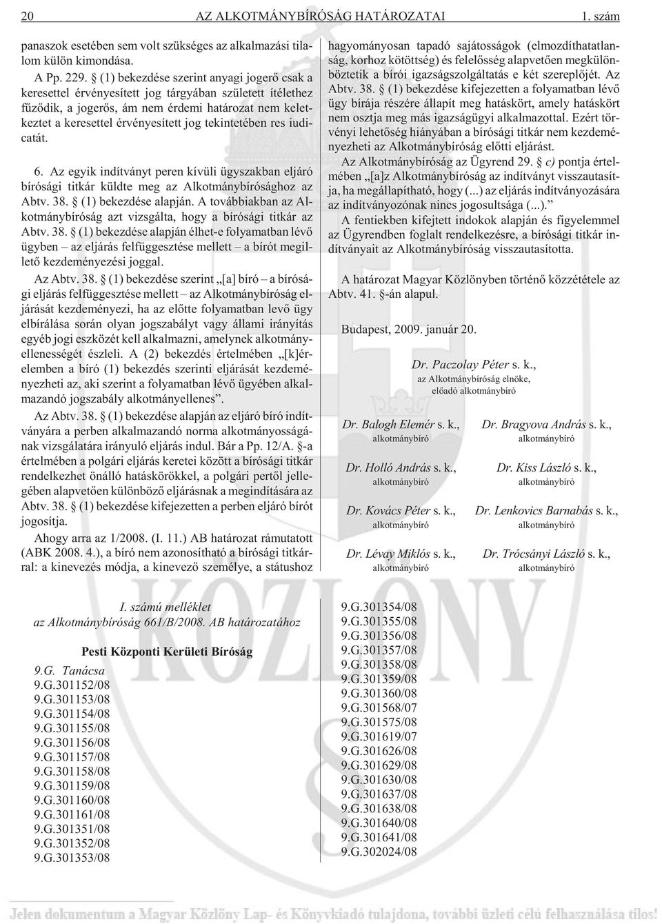 re set tel ér vé nye sí tett jog te kin te té ben res iu di - ca tát. 6.