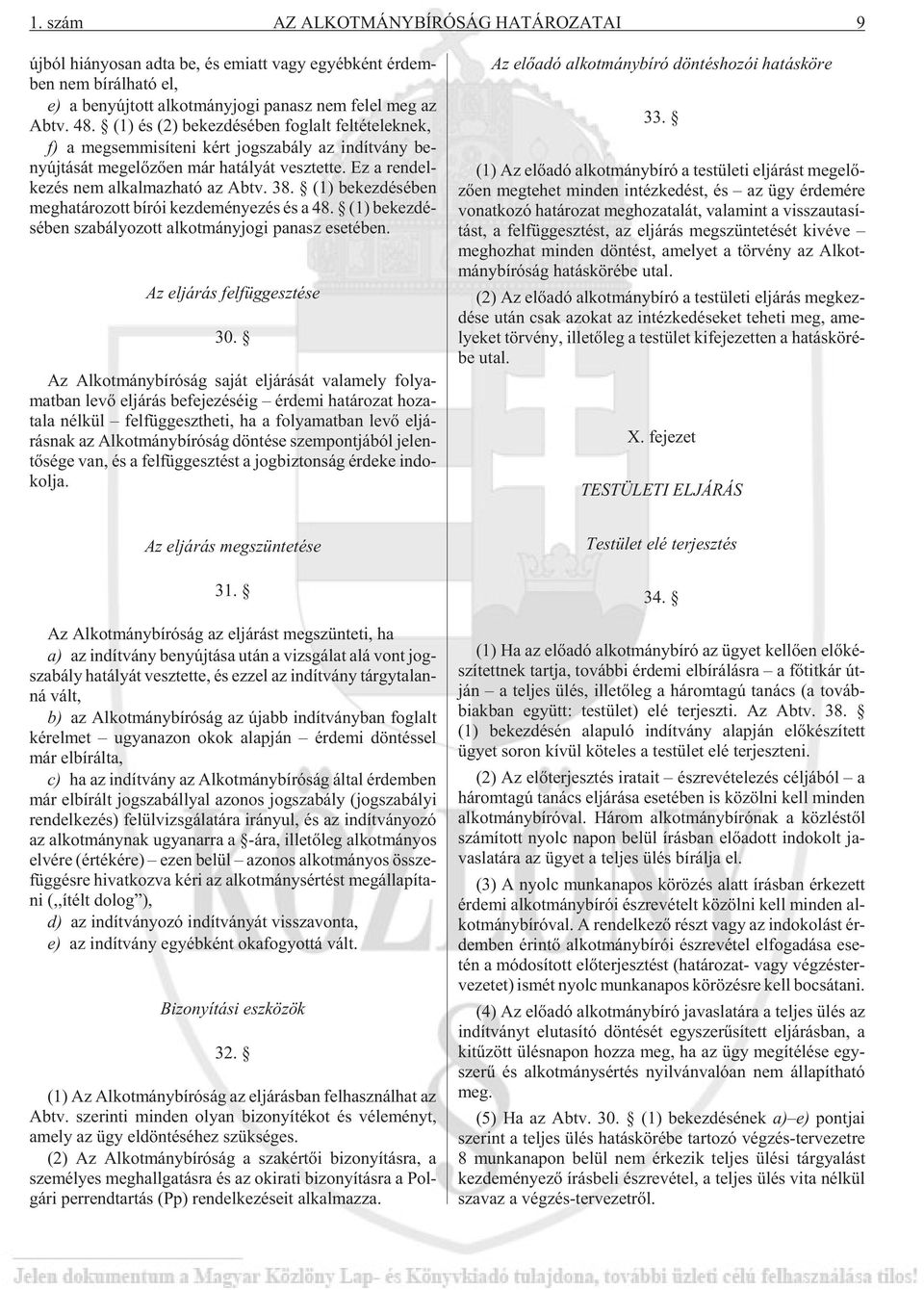Ez a ren del - ke zés nem al kal maz ha tó az Abtv. 38. (1) be kez dé sé ben meg ha tá ro zott bí rói kez de mé nye zés és a 48.
