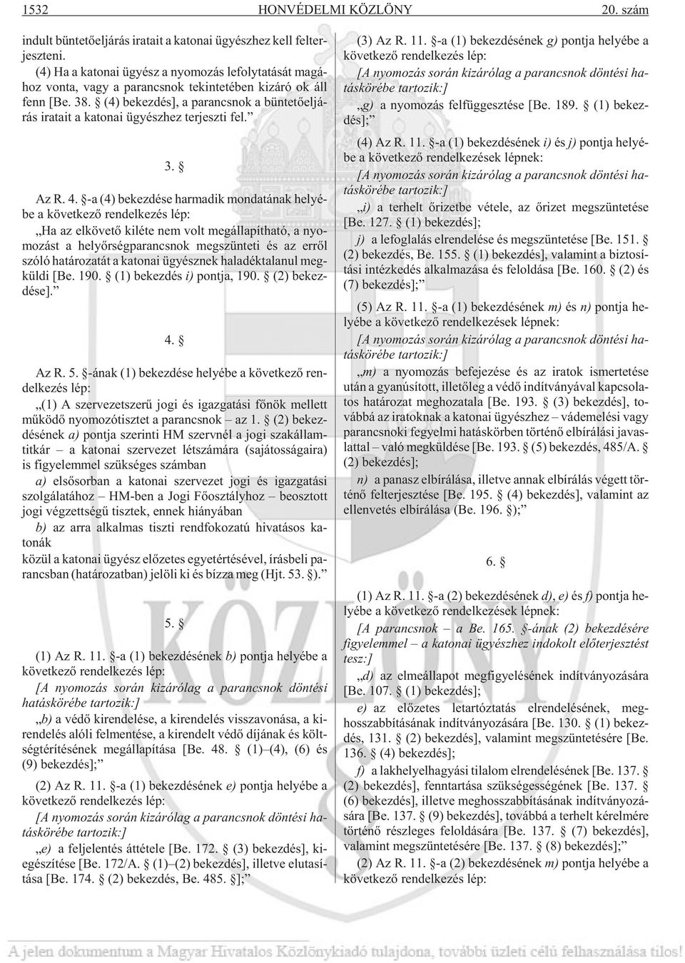 (4) be kez dés], a pa rancs nok a bün te tõ el já - rás ira ta it a ka to nai ügyész hez ter jesz ti fe l. 3. Az R. 4.