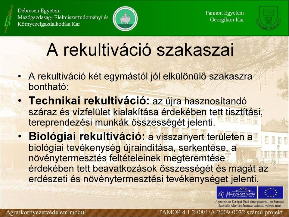 Biológiai rekultiváció: a visszanyert területen a biológiai tevékenység újraindítása, serkentése, a növénytermesztés