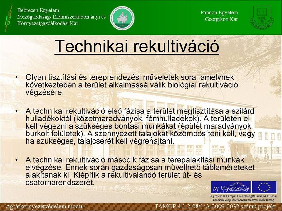 A területen el kell végezni a szükséges bontási munkákat (épület maradványok, burkolt felületek).