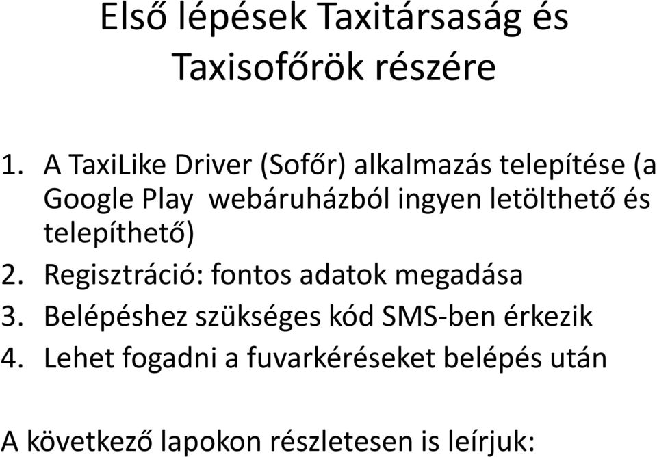 letölthető és telepíthető) 2. Regisztráció: fontos adatok megadása 3.