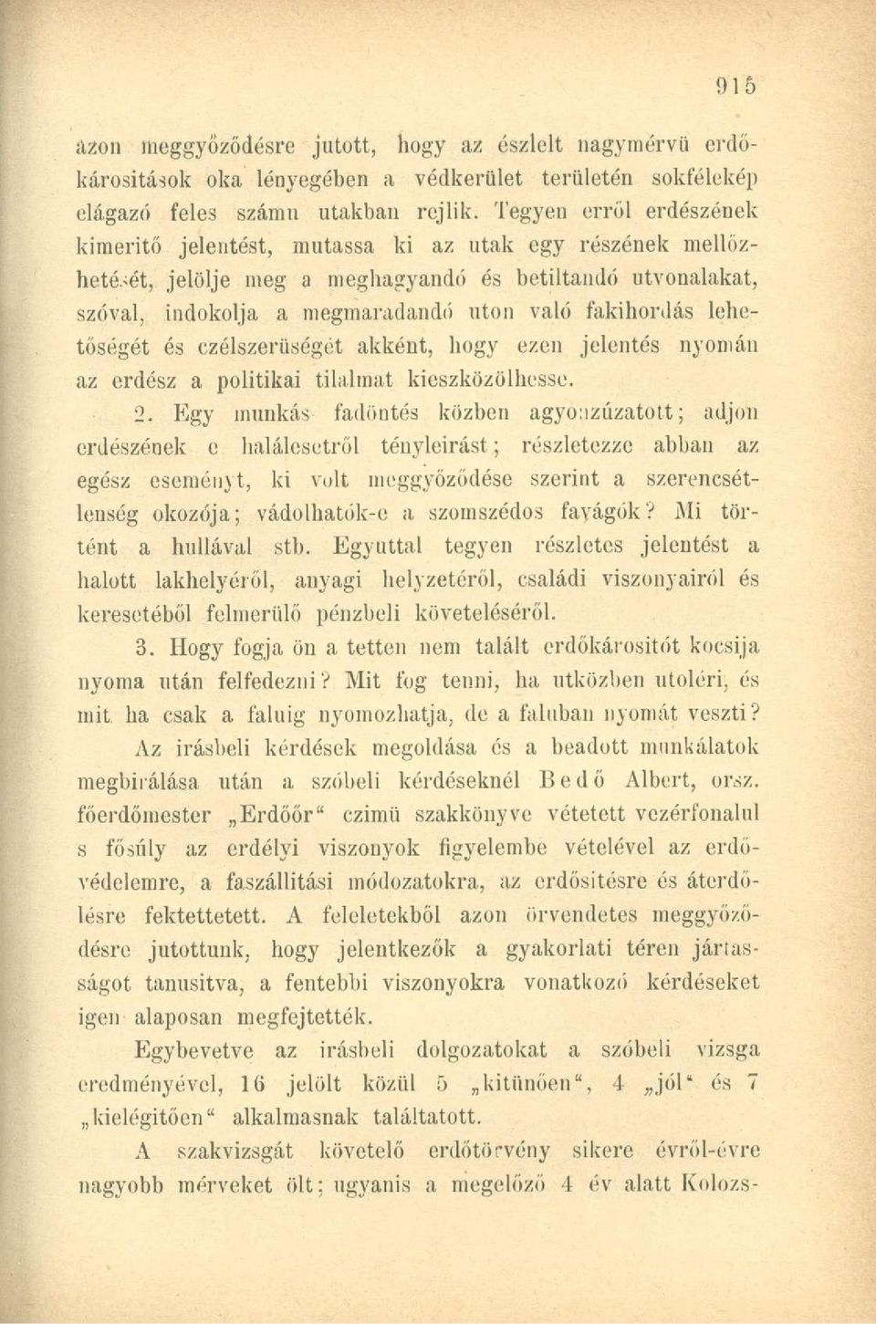 lehetőségét és czélszerüségét akként, hogy ezen jelentés nyomán az erdész a politikai tilalmat kieszközölhesse. 2.