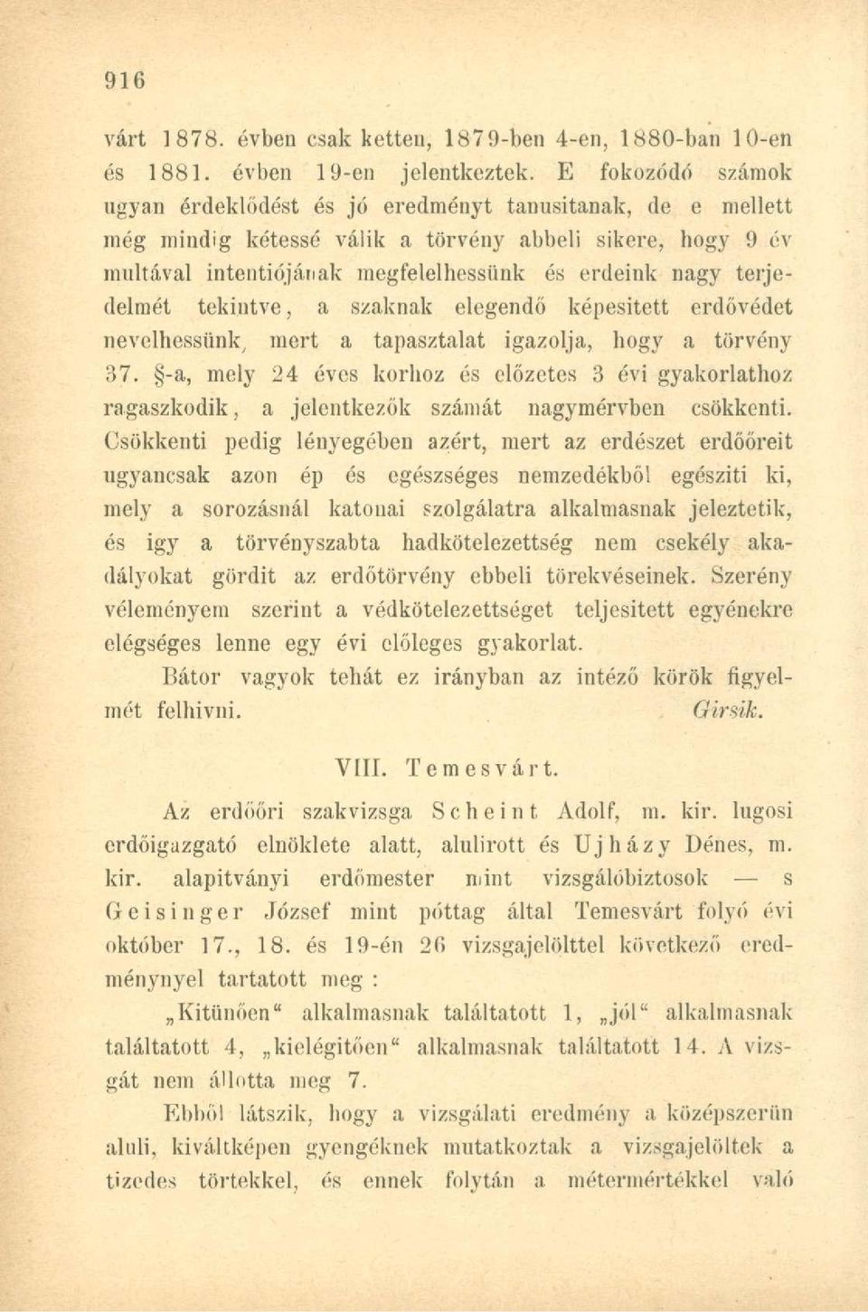 terjedelmét tekintve, a szaknak elegendő képesített erdővédet nevelhessünk, mert a tapasztalat igazolja, hogy a törvény 37.