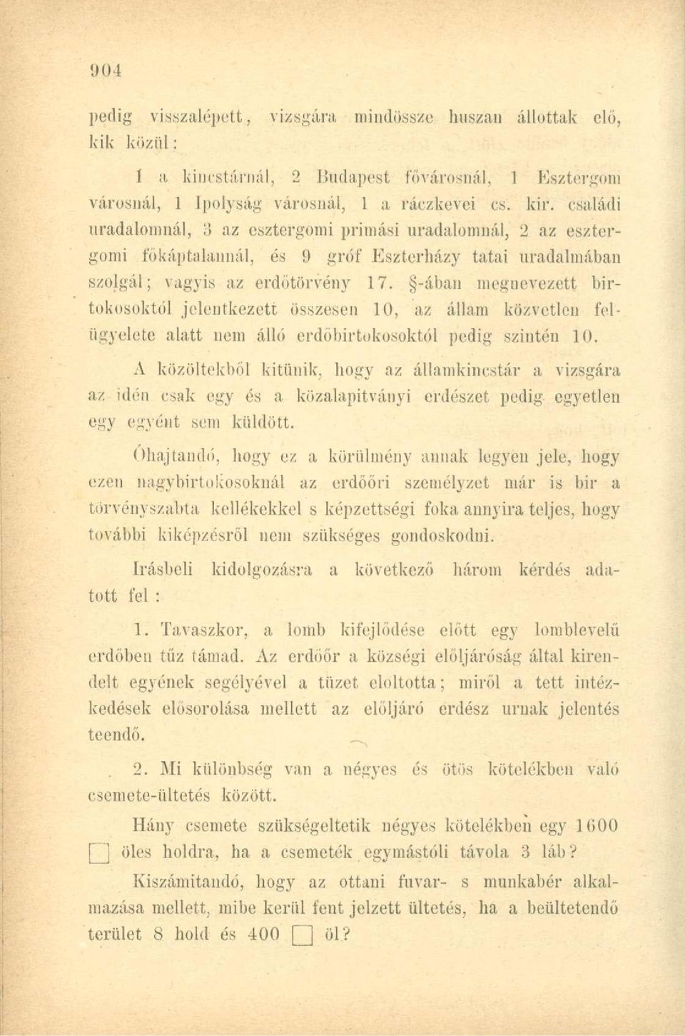 -ában megnevezett birtokosoktól jelentkezett összesen 10, az állam közvetlen felügyelete alatt nem álló erdőbirtokosoktól pedig szintén 10.