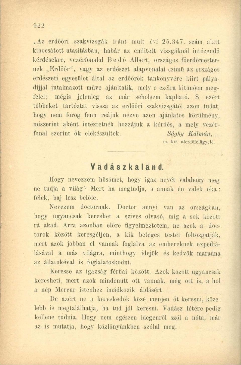 erdészeti egyesület által az erdőőrök tankönyvére kiirt pályadíjjal jutalmazott műve ajánltatik, mely e czélra kitűnően megfelel; mégis jelenleg az már seholsem kapható.