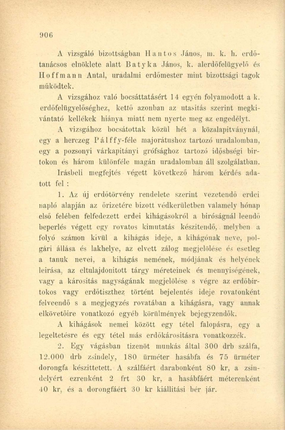 A vizsgához bocsátottak közül hét a közalapítványnál, egy a herczeg Pálffy-féle majorátushoz tartozó uradalomban, egy a pozsonyi várkapitányi grófsághoz tartozó idősbségi birtokon és három különféle