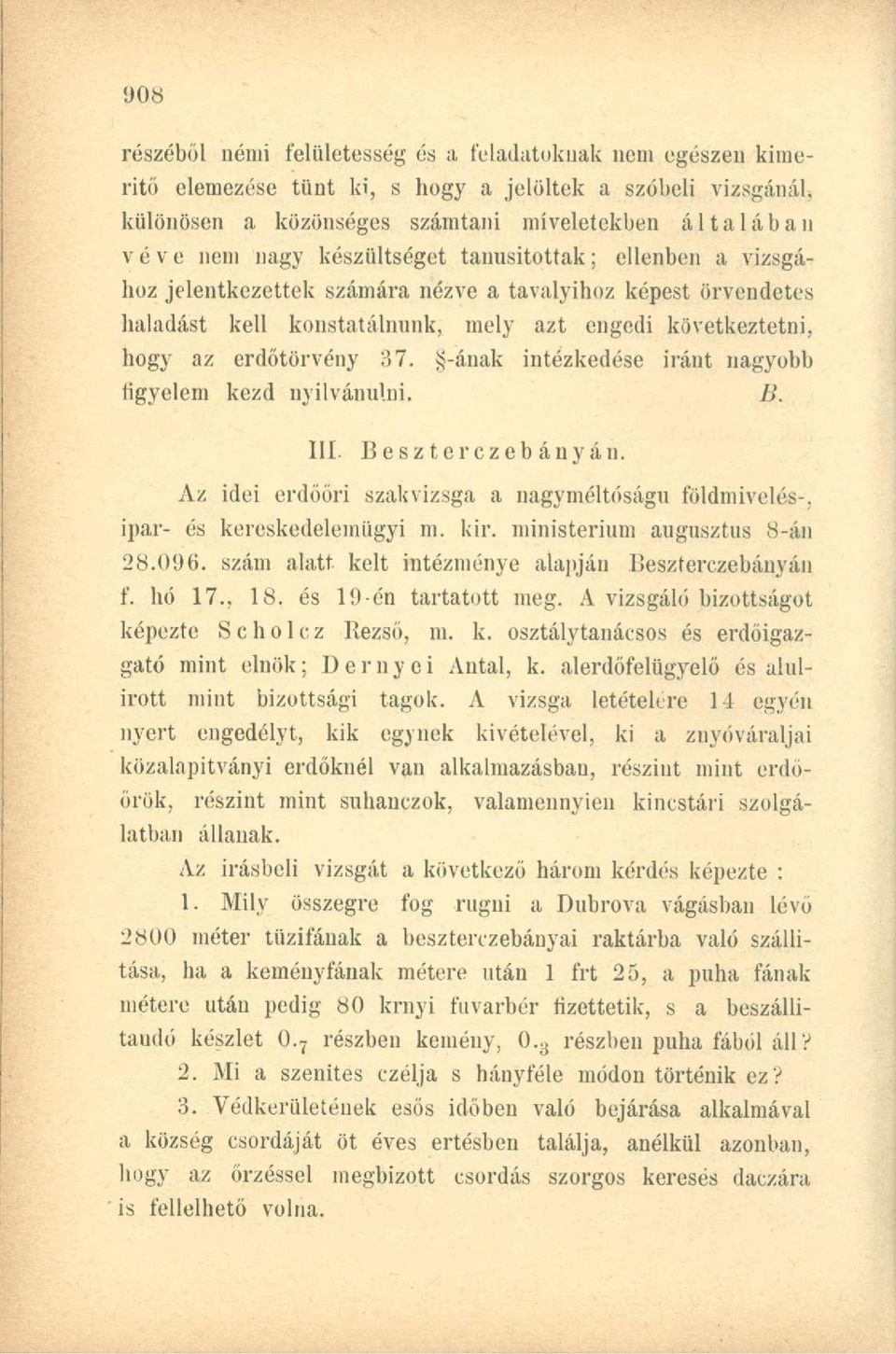 >;-ának intézkedése iránt nagyobb figyelem kezd nyilvánulni. B. 111. Be szterczeb anyán. Az idei erdőőri szakvizsga a nagyméltóságú földmivelés-, ipar- és kereskedelemügyi m. kir.